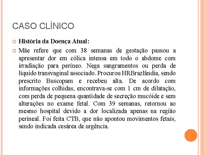 CASO CLÍNICO História da Doença Atual: Mãe refere que com 38 semanas de gestação
