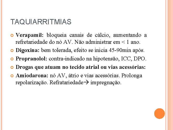 TAQUIARRITMIAS Verapamil: bloqueia canais de cálcio, aumentando a refretariedade do nó AV. Não administrar