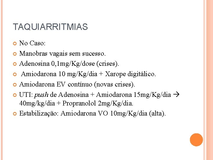 TAQUIARRITMIAS No Caso: Manobras vagais sem sucesso. Adenosina 0, 1 mg/Kg/dose (crises). Amiodarona 10
