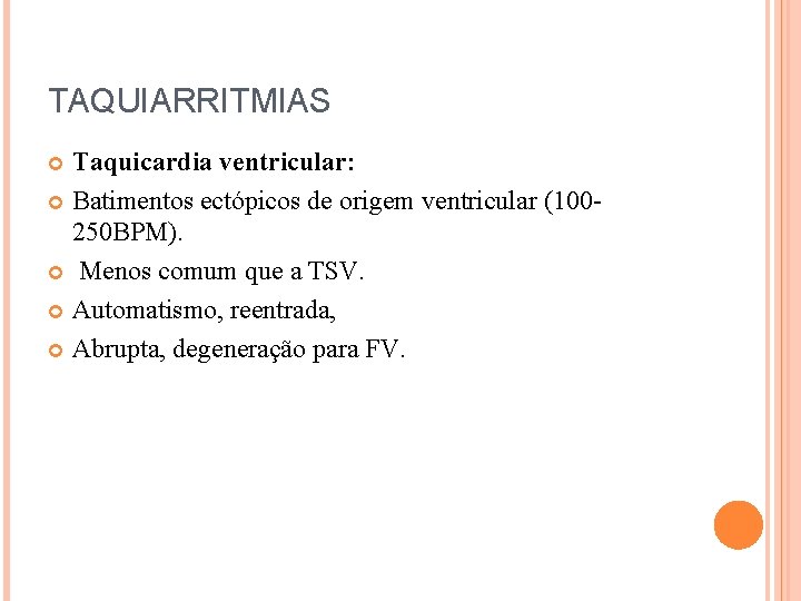 TAQUIARRITMIAS Taquicardia ventricular: Batimentos ectópicos de origem ventricular (100250 BPM). Menos comum que a