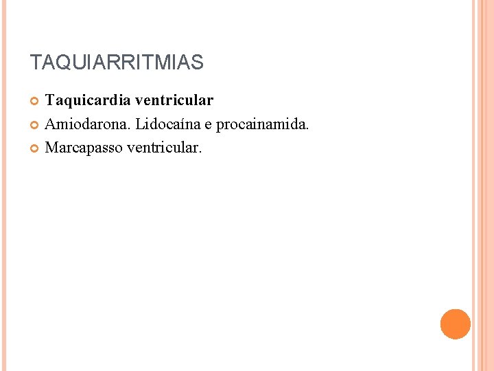 TAQUIARRITMIAS Taquicardia ventricular Amiodarona. Lidocaína e procainamida. Marcapasso ventricular. 