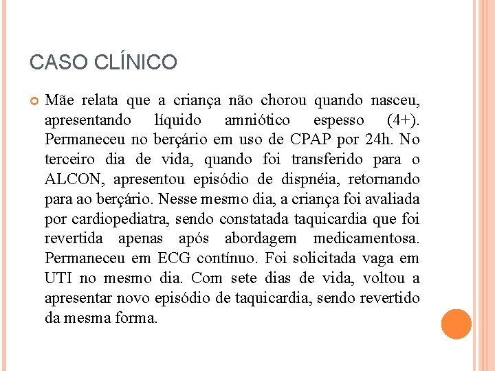 CASO CLÍNICO Mãe relata que a criança não chorou quando nasceu, apresentando líquido amniótico