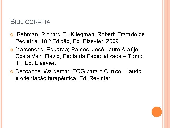 BIBLIOGRAFIA Behman, Richard E. ; Kliegman, Robert; Tratado de Pediatria, 18 º Edição, Ed.