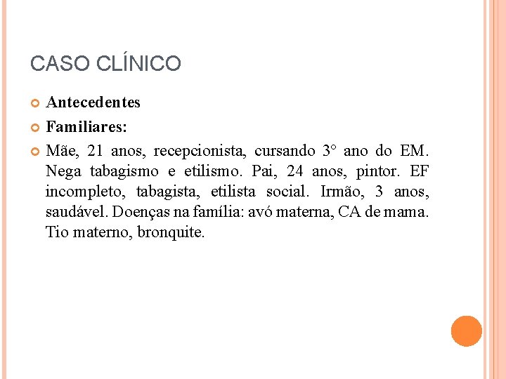 CASO CLÍNICO Antecedentes Familiares: Mãe, 21 anos, recepcionista, cursando 3º ano do EM. Nega