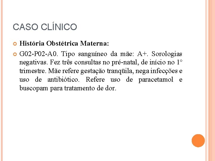 CASO CLÍNICO História Obstétrica Materna: G 02 -P 02 -A 0. Tipo sanguíneo da