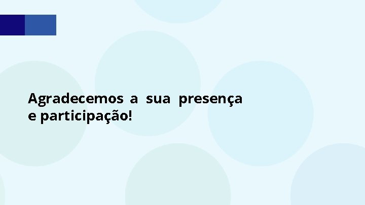 Agradecemos a sua presença e participação! 