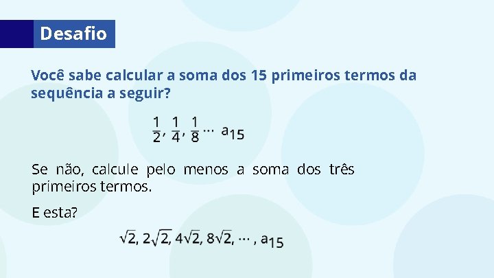 Desafio Você sabe calcular a soma dos 15 primeiros termos da sequência a seguir?