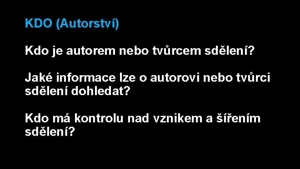 KDO (Autorství) Kdo je autorem nebo tvůrcem sdělení? Jaké informace lze o autorovi nebo