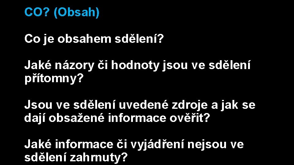 CO? (Obsah) Co je obsahem sdělení? Jaké názory či hodnoty jsou ve sdělení přítomny?