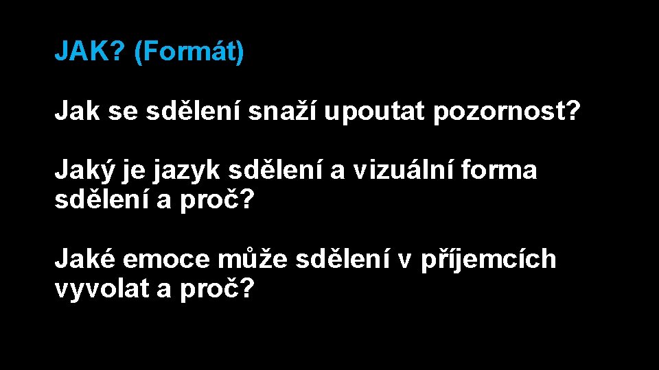 JAK? (Formát) Jak se sdělení snaží upoutat pozornost? Jaký je jazyk sdělení a vizuální