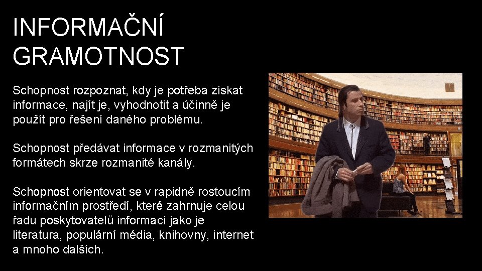 INFORMAČNÍ GRAMOTNOST Schopnost rozpoznat, kdy je potřeba získat informace, najít je, vyhodnotit a účinně