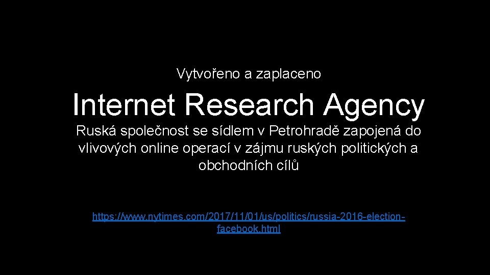  Internet Research Agency Vytvořeno a zaplaceno Ruská společnost se sídlem v Petrohradě zapojená