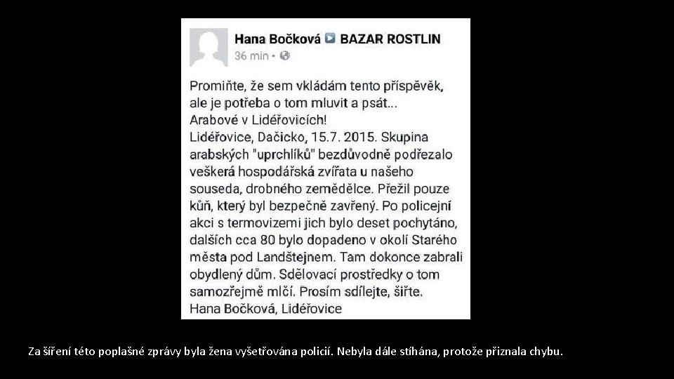 Za šíření této poplašné zprávy byla žena vyšetřována policií. Nebyla dále stíhána, protože přiznala