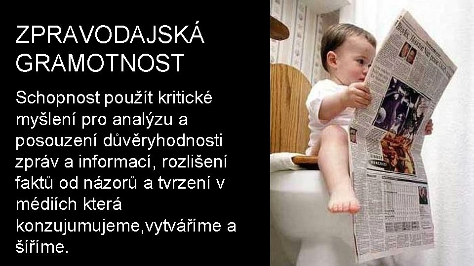 ZPRAVODAJSKÁ GRAMOTNOST Schopnost použít kritické myšlení pro analýzu a posouzení důvěryhodnosti zpráv a informací,