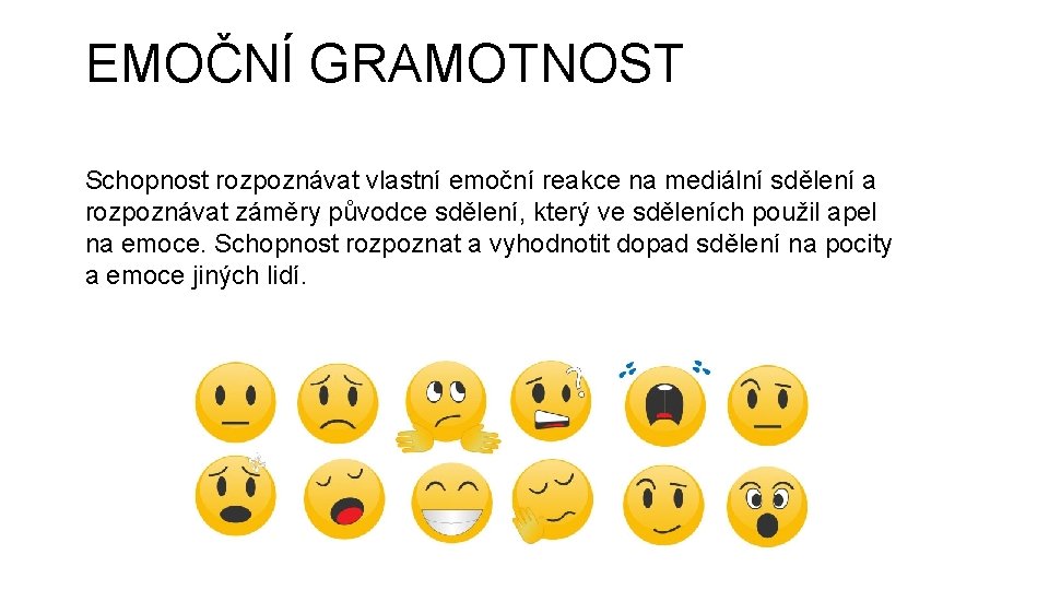 EMOČNÍ GRAMOTNOST Schopnost rozpoznávat vlastní emoční reakce na mediální sdělení a rozpoznávat záměry původce