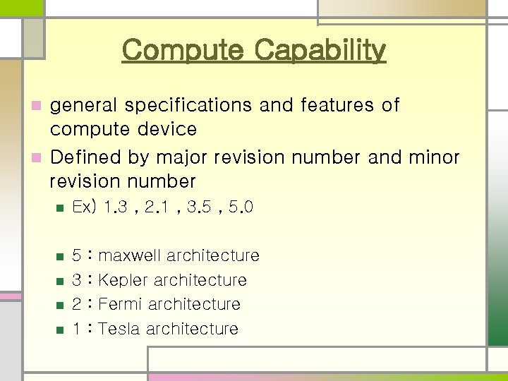 Compute Capability general specifications and features of compute device n Defined by major revision