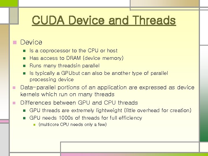 CUDA Device and Threads n Device n n Is a coprocessor to the CPU