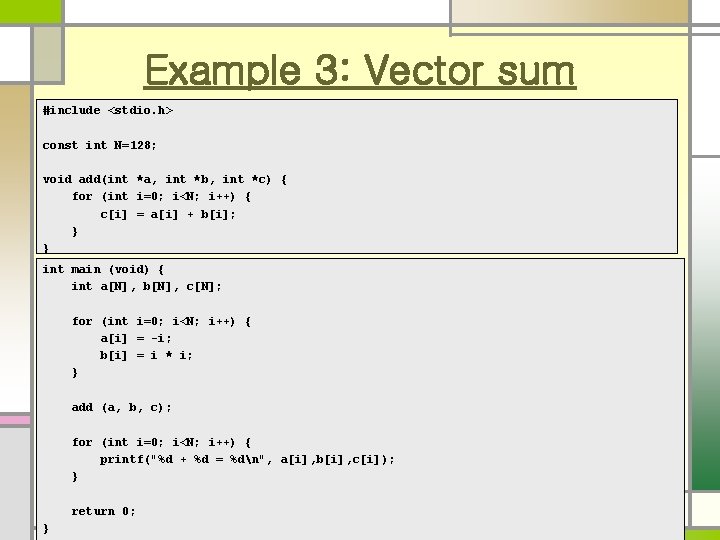 Example 3: Vector sum #include <stdio. h> const int N=128; void add(int *a, int