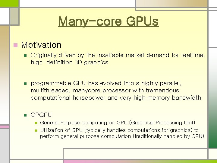 Many-core GPUs n Motivation n Originally driven by the insatiable market demand for realtime,