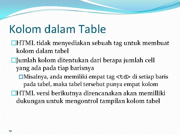 Kolom dalam Table �HTML tidak menyediakan sebuah tag untuk membuat kolom dalam tabel �Jumlah