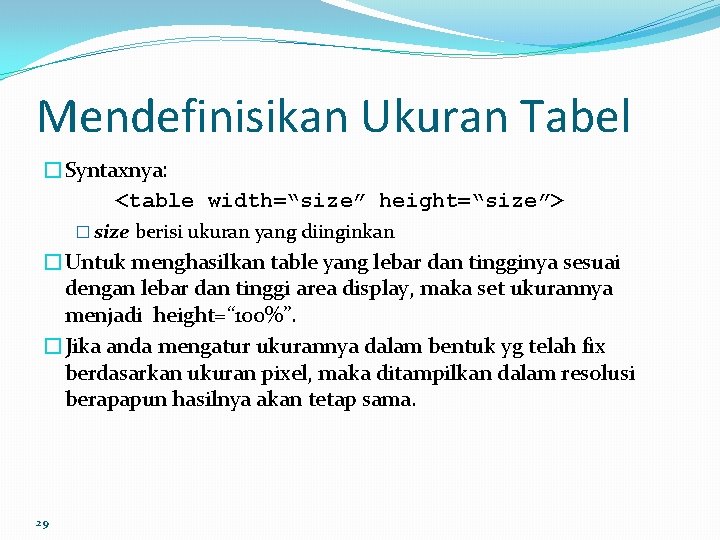 Mendefinisikan Ukuran Tabel �Syntaxnya: <table width=“size” height=“size”> � size berisi ukuran yang diinginkan �Untuk