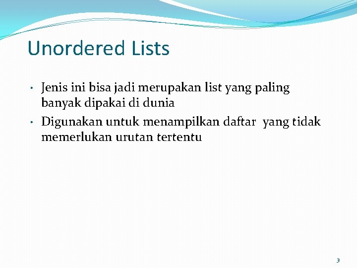 Unordered Lists • • Jenis ini bisa jadi merupakan list yang paling banyak dipakai