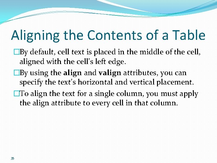Aligning the Contents of a Table �By default, cell text is placed in the