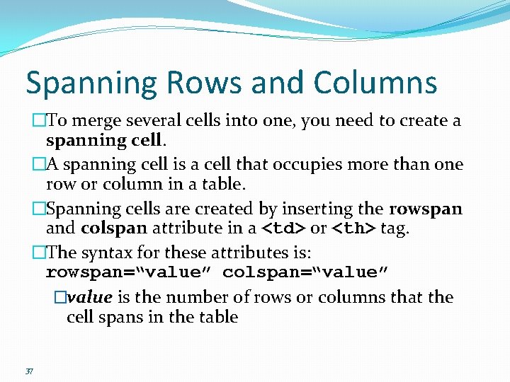Spanning Rows and Columns �To merge several cells into one, you need to create