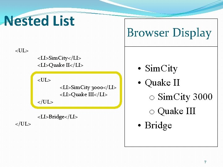 Nested List Browser Display <UL> <LI>Sim. City</LI> <LI>Quake II</LI> <UL> <LI>Sim. City 3000</LI> <LI>Quake