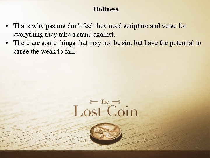 Holiness • That's why pastors don't feel they need scripture and verse for everything