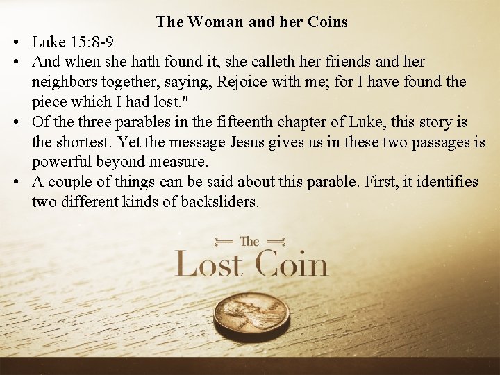 The Woman and her Coins • Luke 15: 8 -9 • And when she