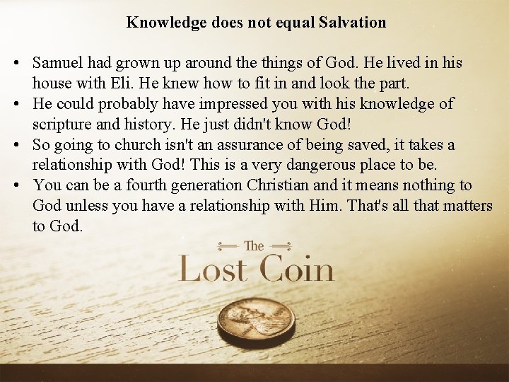 Knowledge does not equal Salvation • Samuel had grown up around the things of