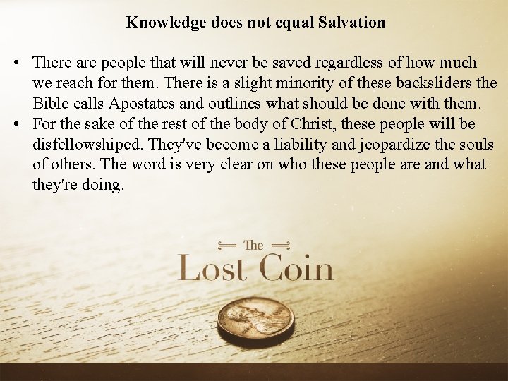 Knowledge does not equal Salvation • There are people that will never be saved