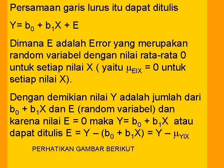 Persamaan garis lurus itu dapat ditulis Y= b 0 + b 1 X +