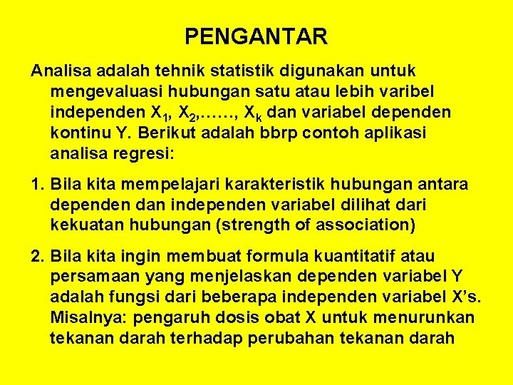 PENGANTAR Analisa adalah tehnik statistik digunakan untuk mengevaluasi hubungan satu atau lebih varibel independen