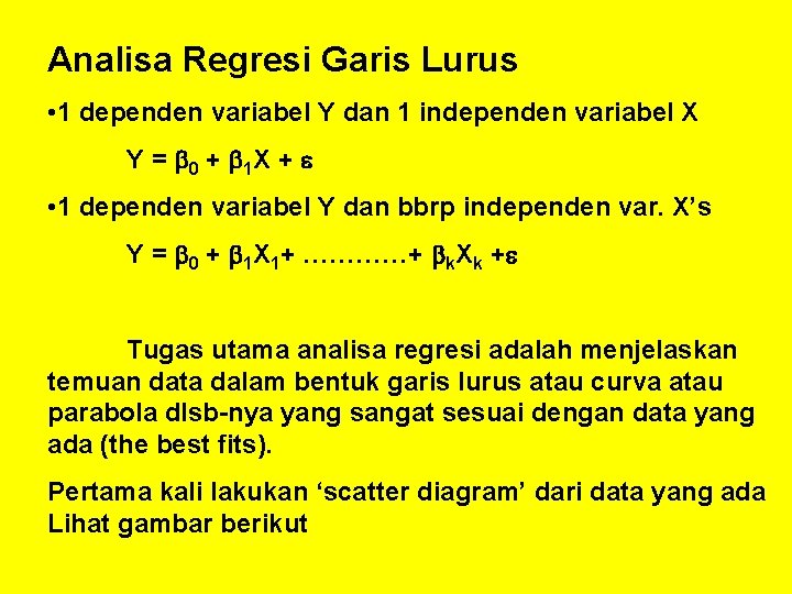 Analisa Regresi Garis Lurus • 1 dependen variabel Y dan 1 independen variabel X