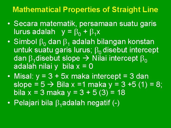 Mathematical Properties of Straight Line • Secara matematik, persamaan suatu garis lurus adalah y