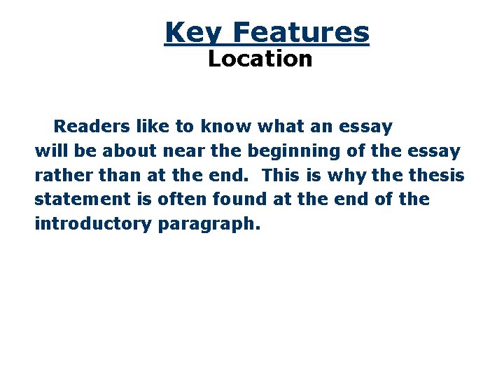 Key Features Location Readers like to know what an essay will be about near