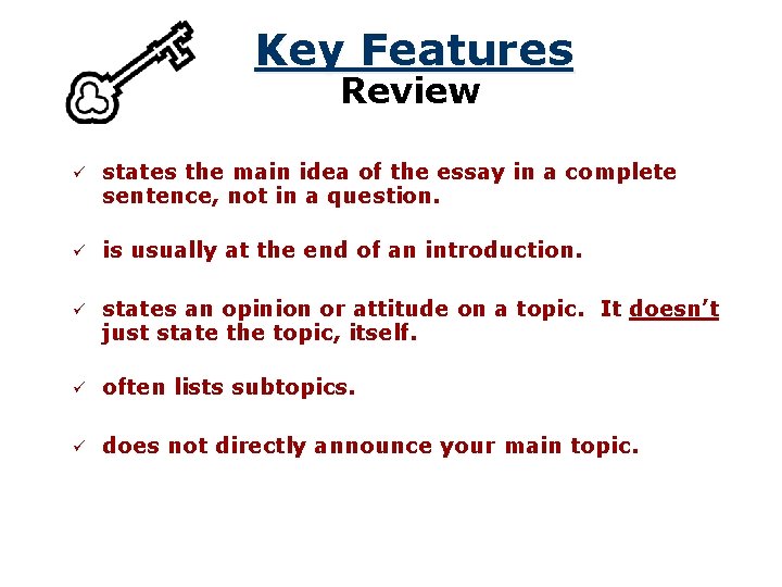 Key Features Review ü states the main idea of the essay in a complete