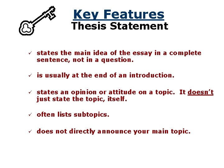 Key Features Thesis Statement ü states the main idea of the essay in a