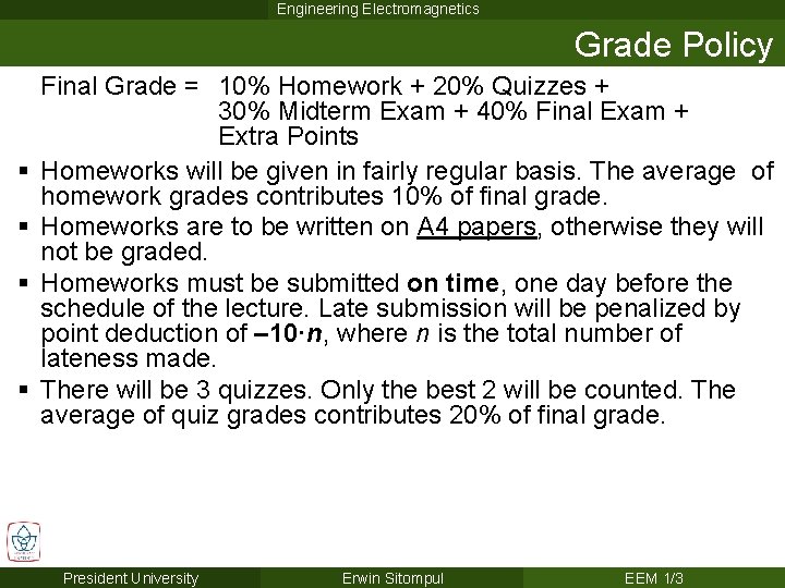Engineering Electromagnetics Grade Policy § § Final Grade = 10% Homework + 20% Quizzes