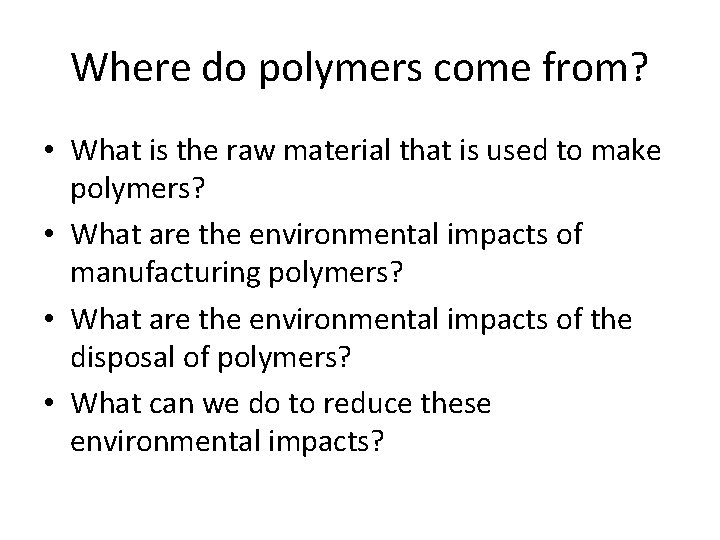 Where do polymers come from? • What is the raw material that is used