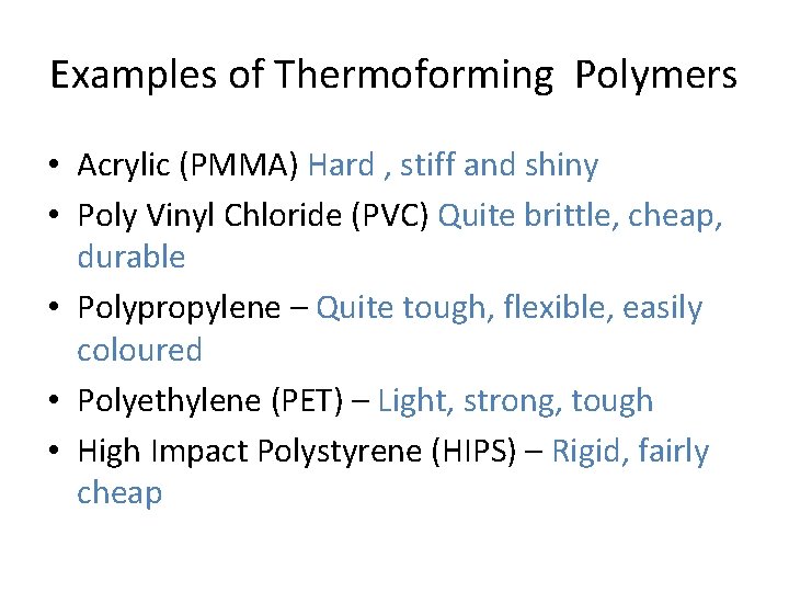 Examples of Thermoforming Polymers • Acrylic (PMMA) Hard , stiff and shiny • Poly