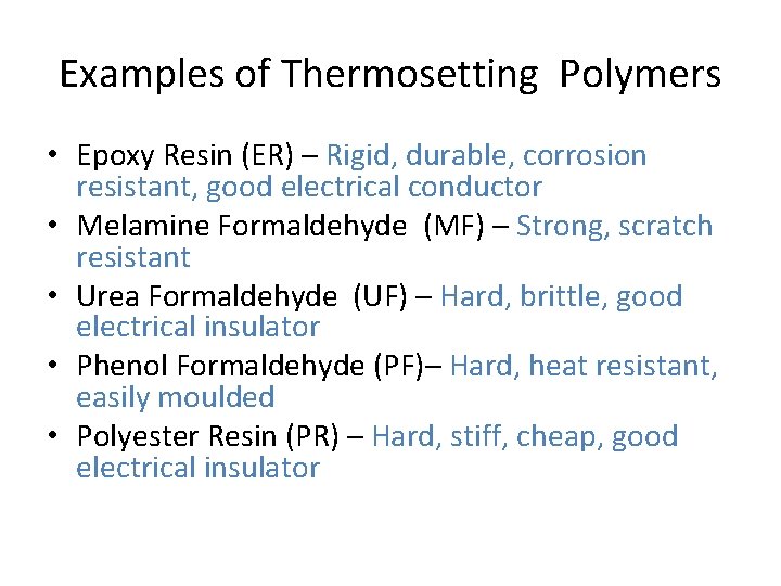 Examples of Thermosetting Polymers • Epoxy Resin (ER) – Rigid, durable, corrosion resistant, good