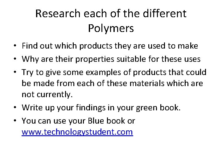 Research each of the different Polymers • Find out which products they are used