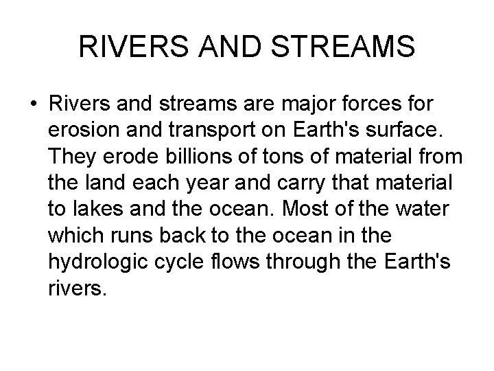 RIVERS AND STREAMS • Rivers and streams are major forces for erosion and transport