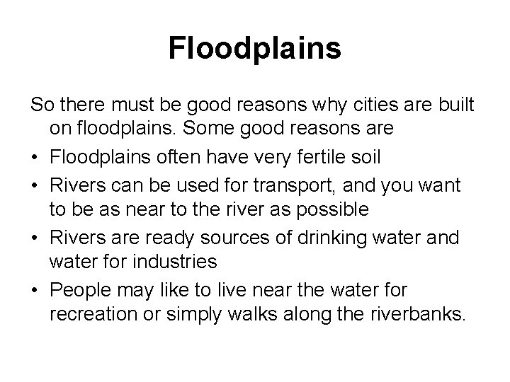 Floodplains So there must be good reasons why cities are built on floodplains. Some