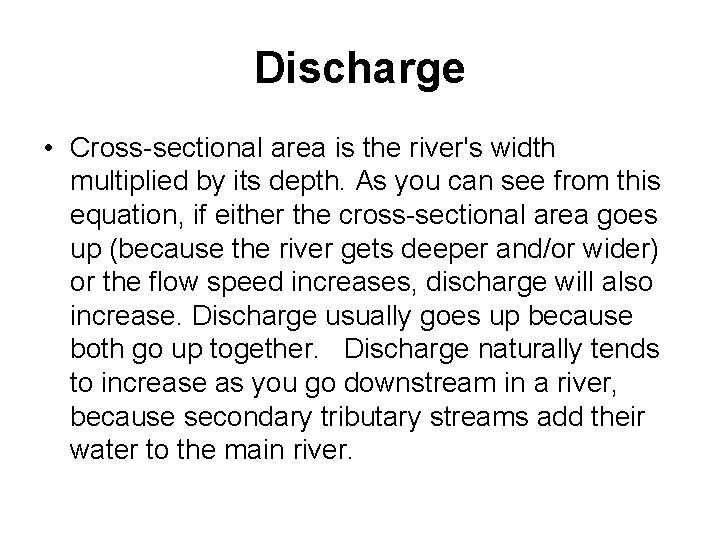 Discharge • Cross-sectional area is the river's width multiplied by its depth. As you