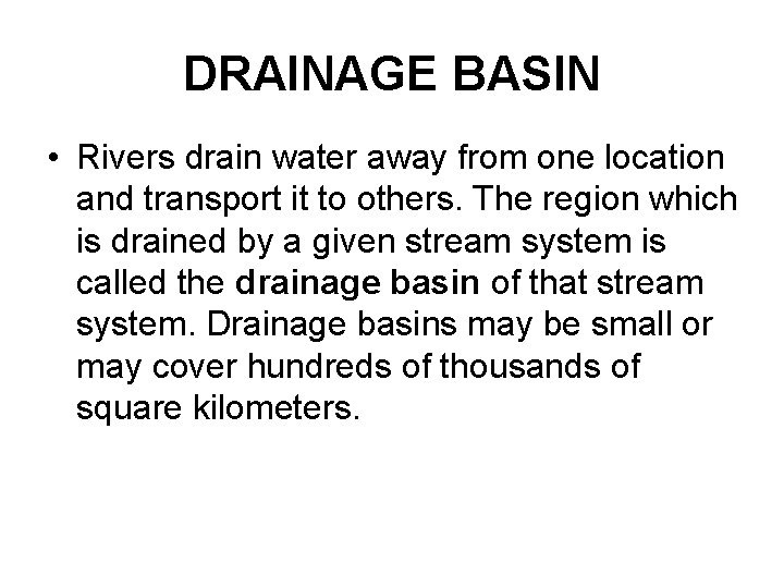 DRAINAGE BASIN • Rivers drain water away from one location and transport it to