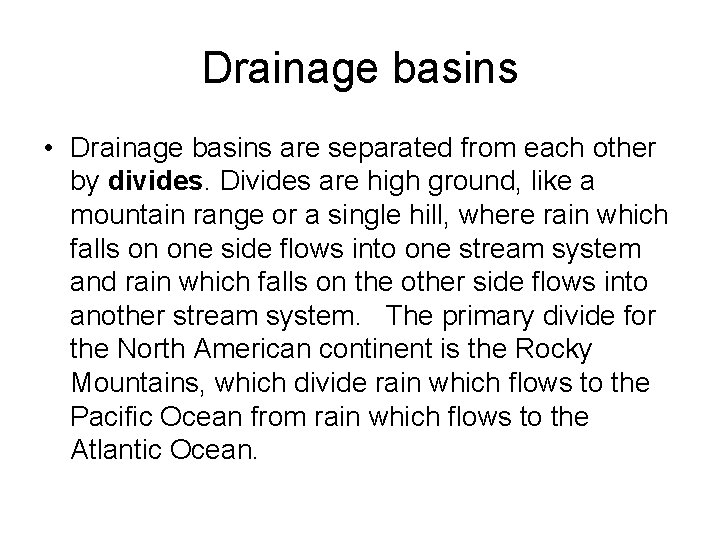 Drainage basins • Drainage basins are separated from each other by divides. Divides are